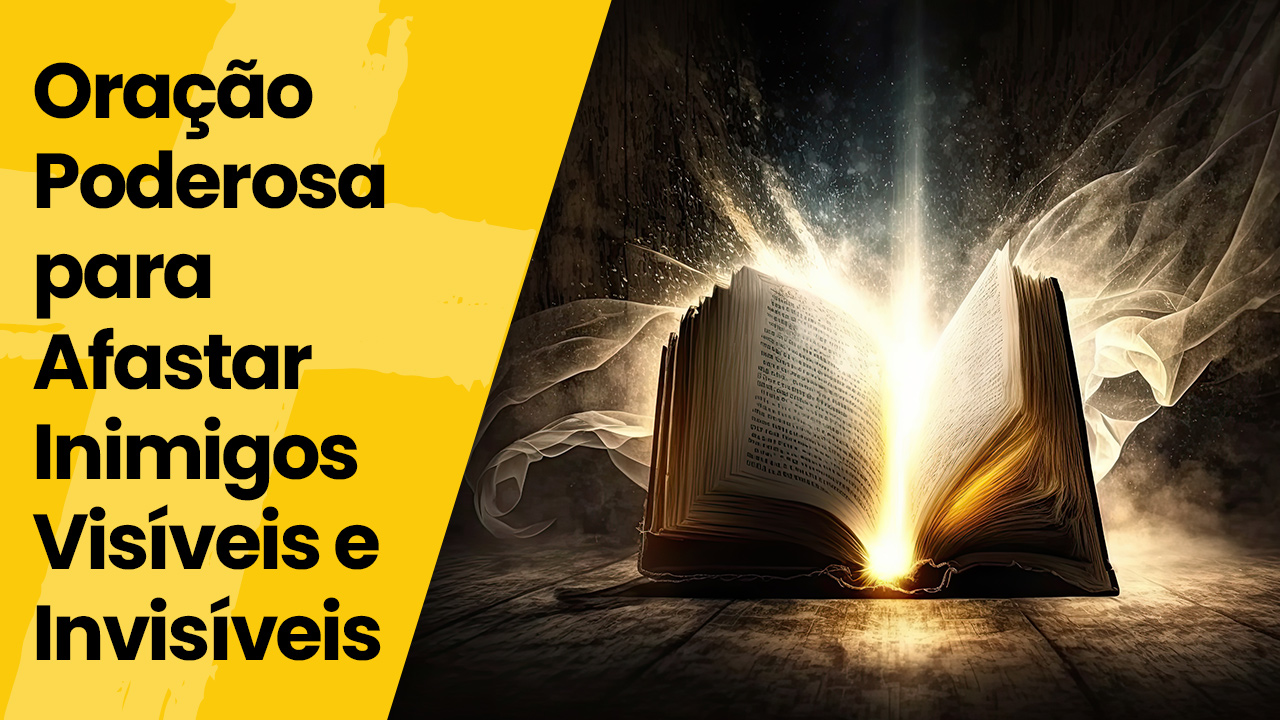 Oração Poderosa para Afastar Inimigos Visíveis e Invisíveis - Falando ...